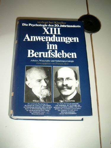 Anwendungen im Berufsleben: Arbeits-, Wirtschafts- und Verkehrspsychologie (Die Psychologie des 20. Jahrhunderts, Band 13) Psychology
