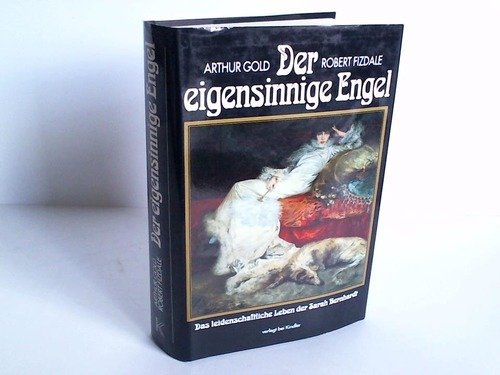 Der eigensinnige Engel. Das leidenschaftliche Leben der Sarah Bernhardt Books