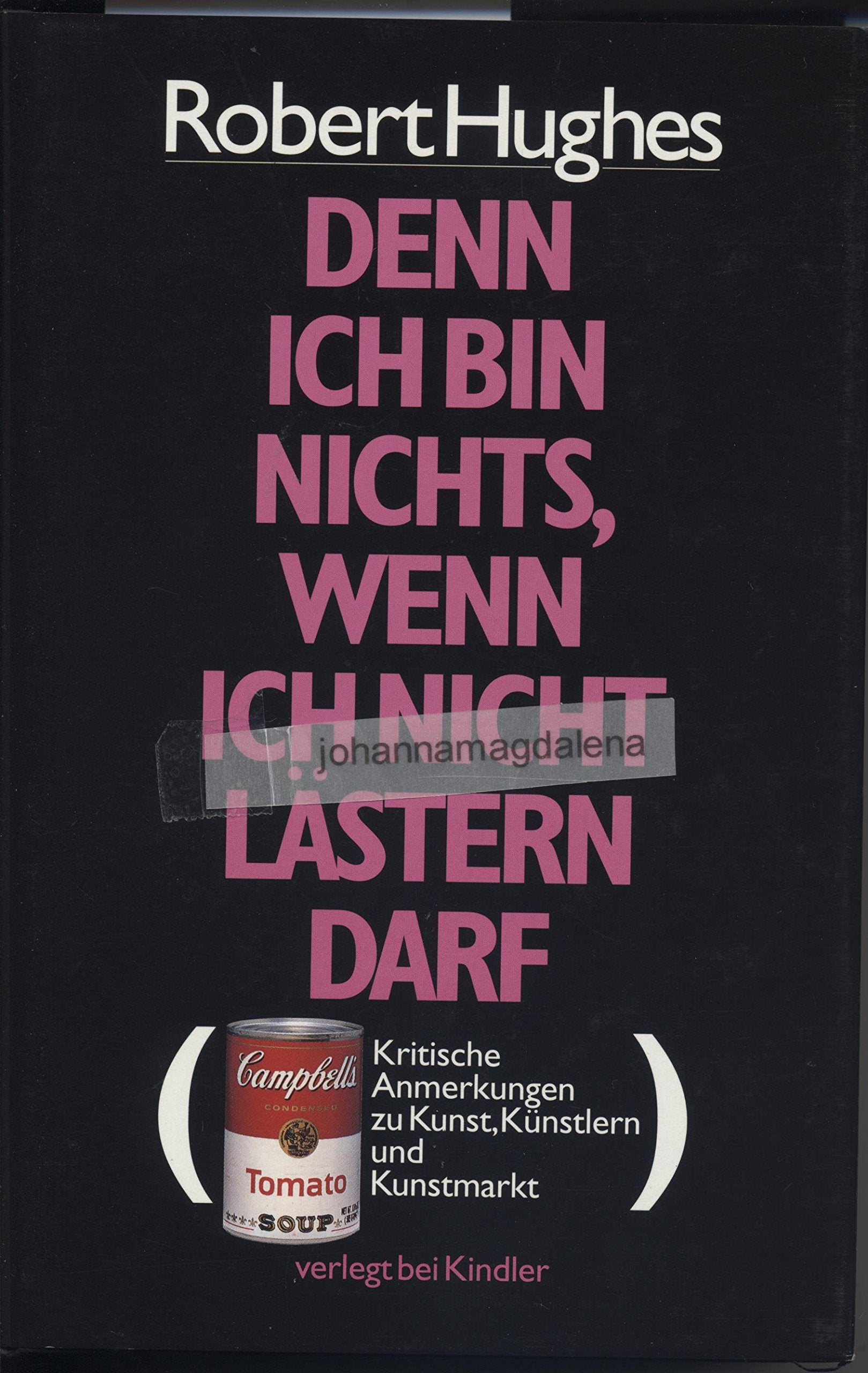 Denn ich bin nichts, wenn ich nicht lästern darf: Kritische Anmerkungen zu Kunst, Künstlern und Kunstmarkt Professional & Reference Books