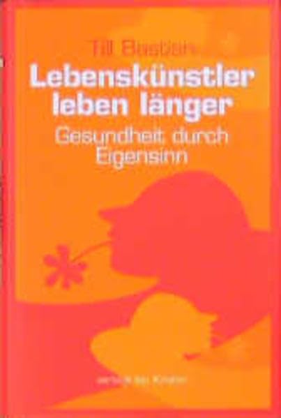 Lebenskünstler leben länger: Gesundheit durch Eigensinn Self-help