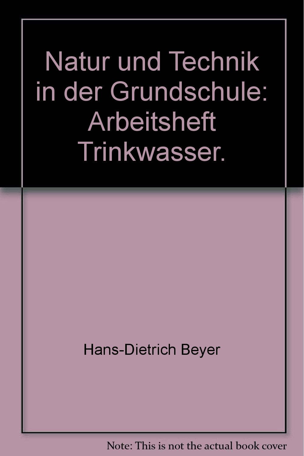 Natur und Technik in der Grundschule: Arbeitsheft Trinkwasser. - Hans-Dietrich Beyer book