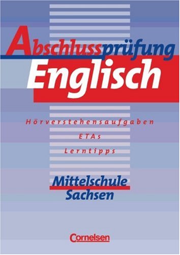 Abschlussprüfung Englisch - Mittelschule Sachsen (Bisherige Ausgabe): Abschlussprüfung Englisch, Mittelschule Sachsen, 10. Schuljahr: Erweiterte Textaufgaben und Lerntipps Foreign Languages ​​& Dictionaries