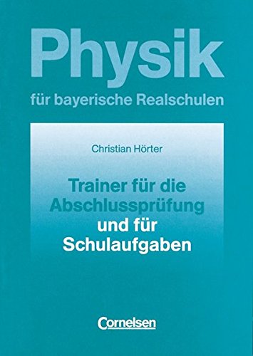 Physik für bayerische Realschulen. Trainer für die Abschlussprüfung und für Schulaufgaben Study Guides