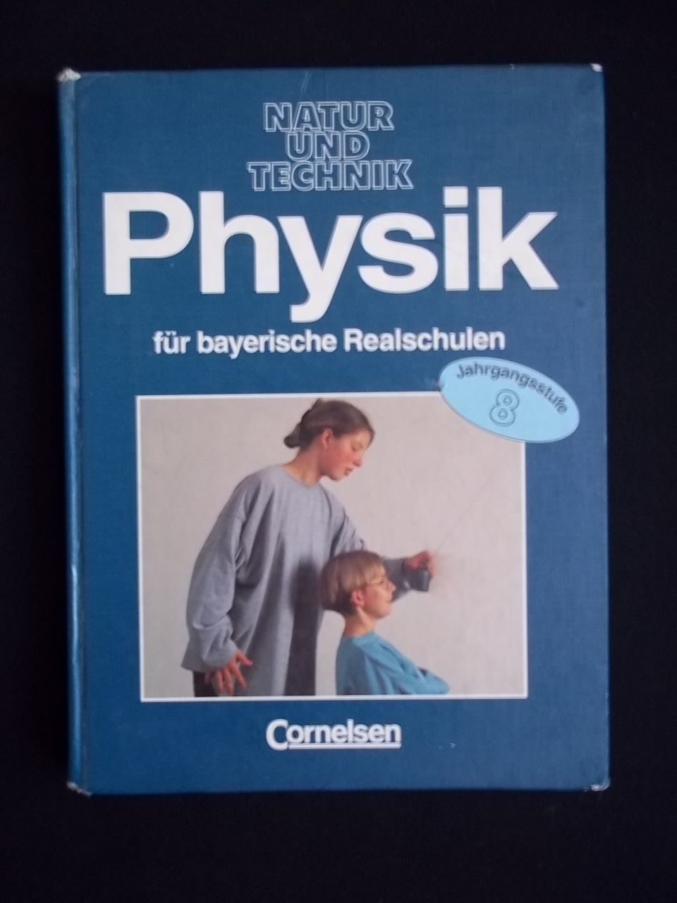 Physik für bayerische Realschulen - Natur und Technik: Physik für bayerische Realschulen, 8. Jahrgangsstufe Learning & Reference