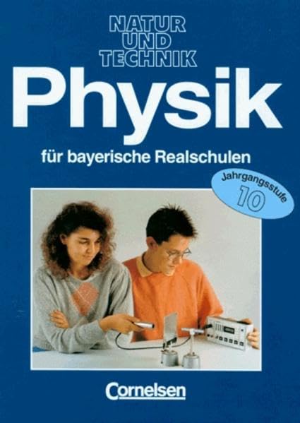 Physik für bayerische Realschulen - Natur und Technik: Physik für bayerische Realschulen, 10. Jahrgangsstufe Learning & Reference