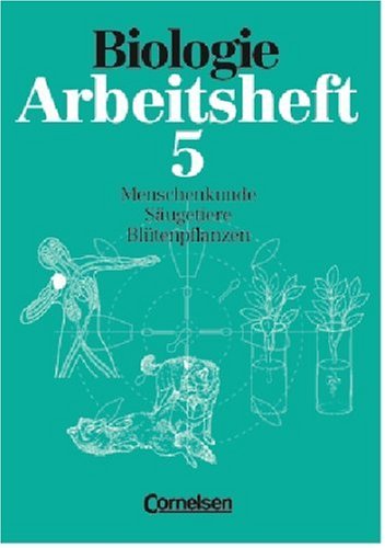 Biologie - Arbeitshefte - Realschule und Gymnasium: 5. Schuljahr - Menschenkunde - Säugetiere - Blütenpflanzen: Arbeitsheft Study Guides