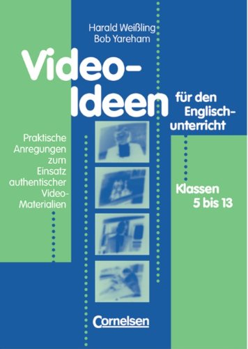 Video-Ideen für den Englischunterricht: Praktische Anregungen zum Einsatz authentischer Video-Materialien für die Klassen 5 bis 13 Learning & Reference