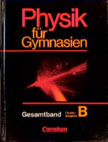 Physik für Gymnasien - Länderausgabe B: Physik für Gymnasien, Sekundarstufe I, Länderausg. B, Gesamtband Learning & Reference