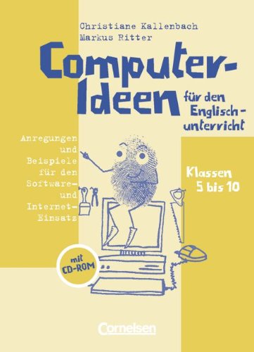 Computer-Ideen für den Englischunterricht: Anregungen und Beispiele für den Software- und Internet-Einsatz in den Klassen 5 bis 10. Handbuch mit CD-ROM Learning & Reference