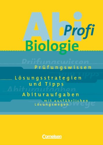 Abi-Profi - Biologie: Aufgabensammlung mit Lösungen: Prüfungswissen, Lösungsstrategien und Tipps, Abituraufgaben mit ausführlichen Lösungswegen Study Guides