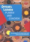 Offenes Lernen - Planen & Coachen: Ein Handbuch für Lehrerinnen und Lehrer in den Sekundarstufen I und II Education & Training