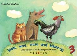 Wau, wau, miau und kikeriki. Unterhaltsame Sprechübungen für Kinder 3 Education & Training