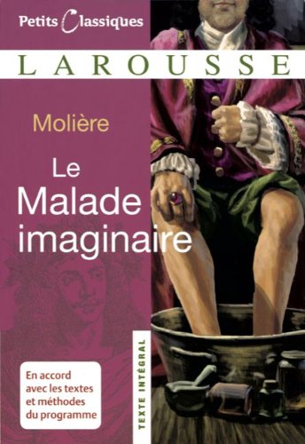 Petits Classiques Larousse: Le Malade Imaginaire: Texte Intégral - Neubearbeitung: Texte Integral. In Französisch Study Guides