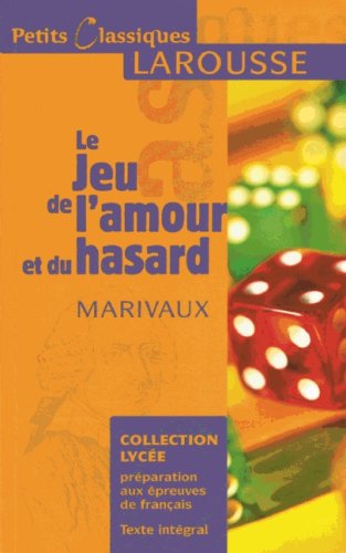 Petits Classiques Larousse: Le Jeu de l'amour et du hasard: Texte Intégral - Neubearbeitung: Comedie. Texte Integral. In Französisch Study Guides