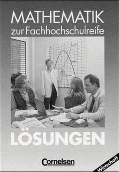 Mathematik - Fachhochschulreife - Wirtschaft - Bisherige Ausgabe: Mathematik zur Fachhochschulreife, Kaufmännische-wirtschaftliche Richtung, EURO, Lösungen Business, Finance & Career