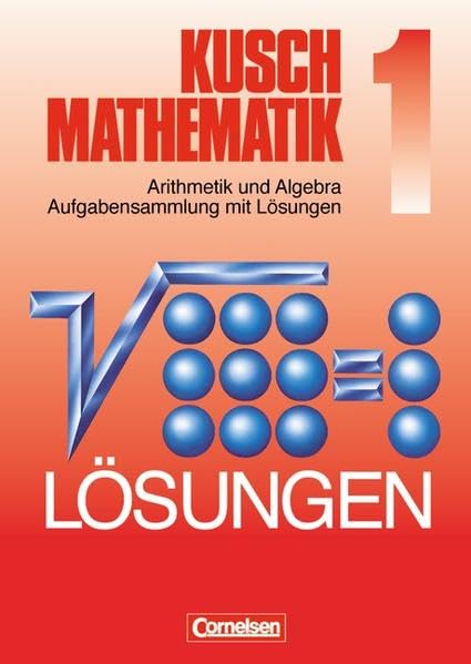 Kusch Mathematik, 1: Arithmetik und Algebra Aufgabensammlung mit Lösungen Business, Finance & Career