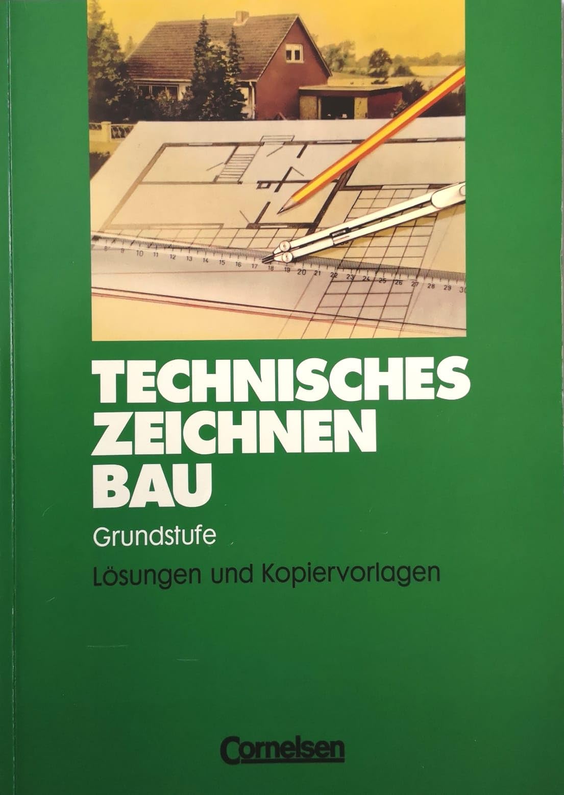 Technisches Zeichnen Bau. Grundstufe. Lösungen und Kopiervorlagen.,Redaktion Gisela Lischka. Herstellung Jutta Artz. 1. Auflage. Business & Technology