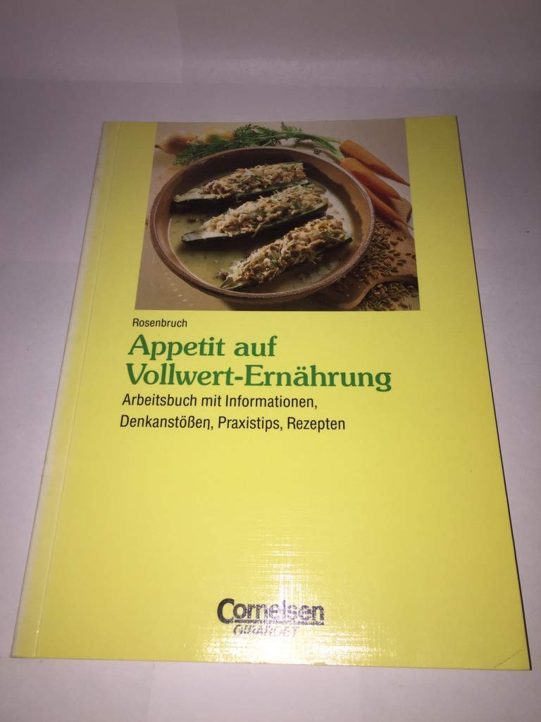 Appetit auf Vollwert-Ernährung: Mit Informationen, Denkanstößen, Praxistips, Rezepten. Arbeitsbuch Leisure, Home & Garden