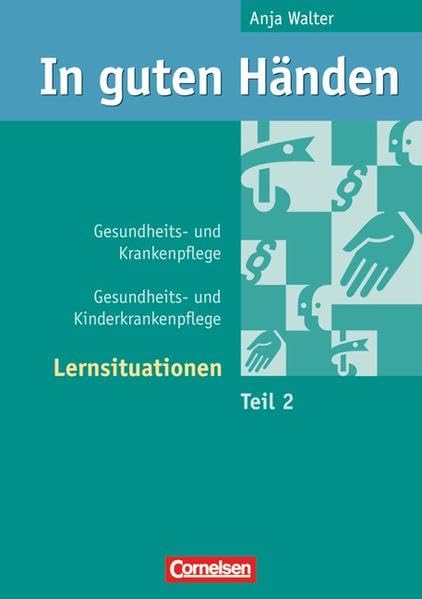 In guten Händen - Gesundheits- und Krankenpflege/Gesundheits- und Kinderkrankenpflege: Lernsituationen: Arbeitsbuch 2 Business, Finance & Career