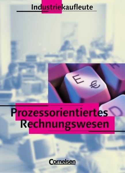 Industriekaufleute - Prozessorientiertes Rechnungswesen: Rechnungswesen, Industriekaufleute Business, Finance & Career