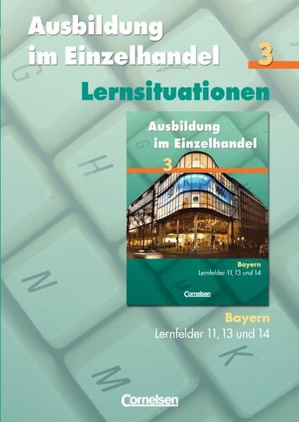 Ausbildung im Einzelhandel - Bayern: 3. Ausbildungsjahr - Arbeitsbuch mit Lernsituationen Business, Finance & Career