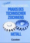Praxis des Technischen Zeichnens Metall: Erklärungen, Übungen, Tests Business & Technology