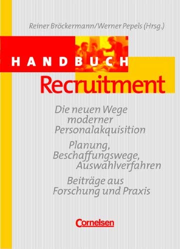 Handbücher Unternehmenspraxis - bisherige Fachbuchausgabe: Handbuch Recruitment: Die neuen Wege moderner Personalakquisition Business, Finance & Career