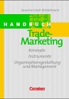 Handbuch Trade-Marketing: Konzepte, Instrumente, Organisationsgestaltung und Management Business, Finance & Career