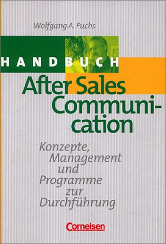 Handbücher Unternehmenspraxis - bisherige Fachbuchausgabe: After Sales Communication: Konzepte, Management und Programme zur Durchführung Business, Finance & Career