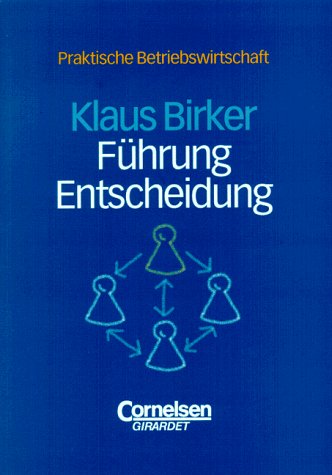 Praktische Betriebswirtschaft: Führung und Entscheidung Business, Finance & Career