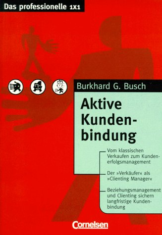 Das professionelle 1 x 1 - bisherige Fachbuchausgabe: Aktive Kundenbindung Books
