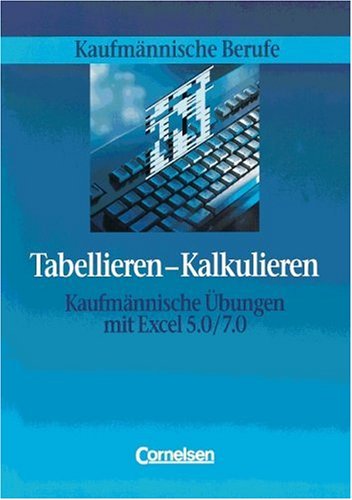 Kaufmännische Berufe: Tabellieren - Kalkulieren: Kaufmännische Übungen mit Excel 5.0/7.0. Schülerbuch Study Guides