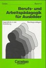 Berufs- und Arbeitspädagogik für Ausbilder - : Band 2 - Jugendliche in der Ausbildung/Rechtsgrundlagen Books
