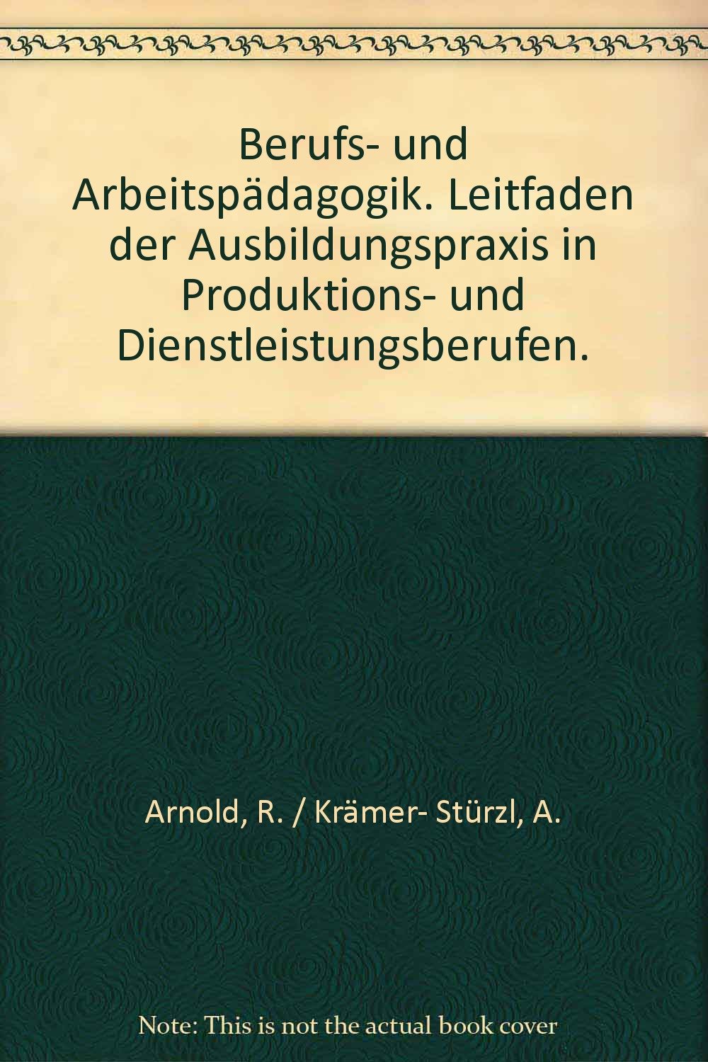Berufs- und Arbeitspädagogik: Leitfaden der Ausbildungspraxis in Produktions- und Dienstleistungsberufen Business, Finance & Career