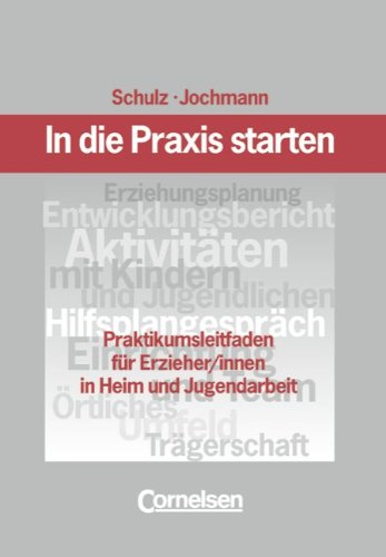 In die Praxis starten: Praktikumsleitfaden für Erzieher und Erzieherinnen in Heim- und Jugendarbeit Learning & Reference