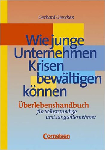 Handbücher Unternehmenspraxis: Wie junge Unternehmen Krisen bewältigen können: Überlebenshandbuch für Selbstständige und Jungunternehmer. Buch Law