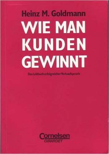 Handbücher Unternehmenspraxis: Wie man Kunden gewinnt (12., kartonierte Ausgabe): Das Leitbuch erfolgreicher Verkaufspraxis. Buch. Kartoniert Law