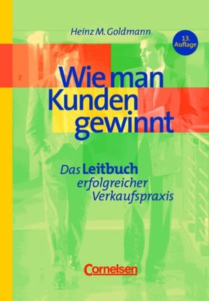 Handbücher Unternehmenspraxis - bisherige Fachbuchausgabe: Wie man Kunden gewinnt: Das Leitbuch erfolgreicher Verkaufspraxis Business, Finance & Career