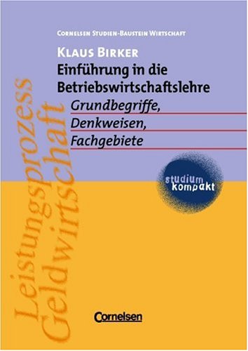 studium kompakt - Cornelsen Studien-Baustein Wirtschaft: Einführung in die Betriebswirtschaftslehre: Grundbegriffe, Denkweisen, Fachgebiete. Studienbuch Law