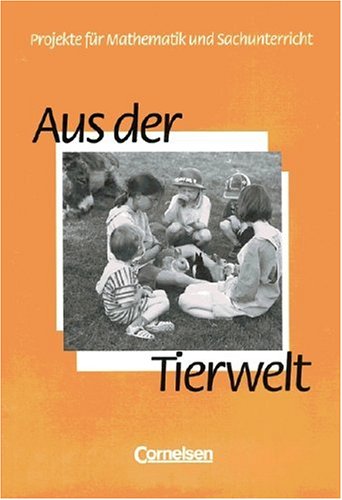 Projekte für Mathematik und Sachunterricht: Aus der Tierwelt: Schülerbuch Learning & Reference