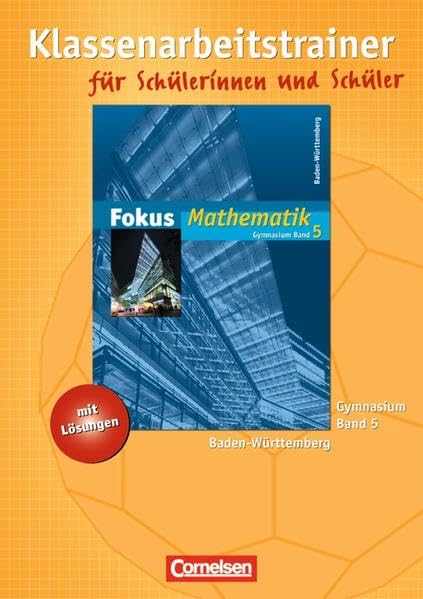 Fokus Mathematik - Gymnasium Baden-Württemberg: Band 5 - Klassenarbeitstrainer mit eingelegten Musterlösungen: Mit Vergleichsarbeiten Study Guides