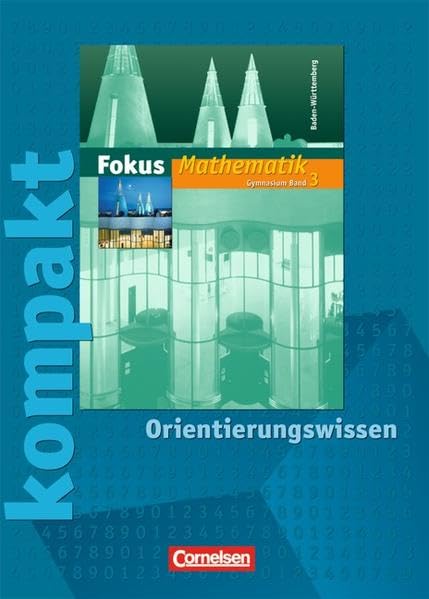 Fokus Mathematik - Gymnasium Baden-Württemberg: Band 3 - Fokus kompakt - Orientierungswissen: Schülermaterial mit Lösungen Study Guides