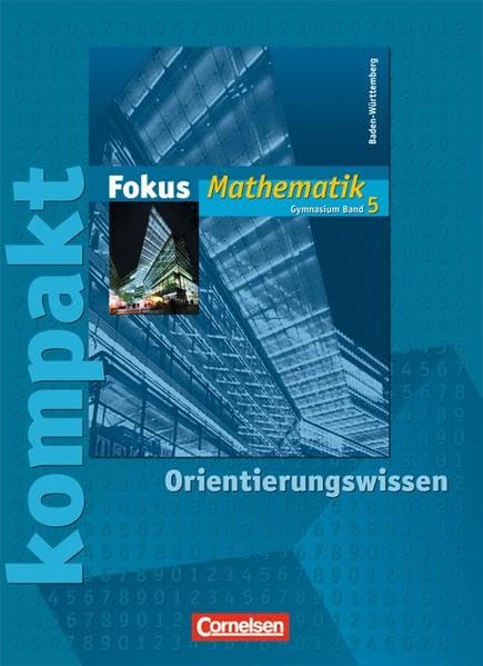 Fokus Mathematik - Gymnasium Baden-Württemberg: Band 5 - Fokus kompakt - Orientierungswissen: Schülermaterial mit Lösungen Study Guides
