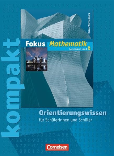 Fokus Mathematik - Gymnasium Baden-Württemberg: Band 6 - Fokus kompakt - Orientierungswissen: Schülermaterial mit Lösungen Study Guides