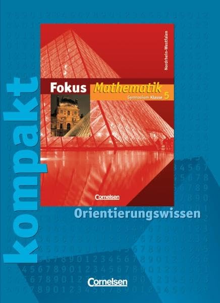 Fokus Mathematik. Neue Kernlehrpläne. 5. Schuljahr. Fokus kompakt.. Orientierungswissen. Arbeitsheft. Gymnasium Nordrhein-Westfalen Study Guides