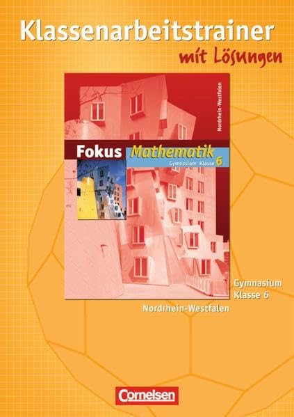 Fokus Mathematik 6. Schuljahr. Klassenarbeitstrainer mit eingelegten Musterlösungen. Neue Kernlehrpläne Gymnasium Nordrhein-Westfalen Study Guides