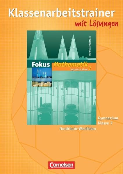 Fokus Mathematik - Nordrhein-Westfalen - Bisherige Ausgabe / 7. Schuljahr - Klassenarbeitstrainer mit eingelegten Musterlösungen Study Guides