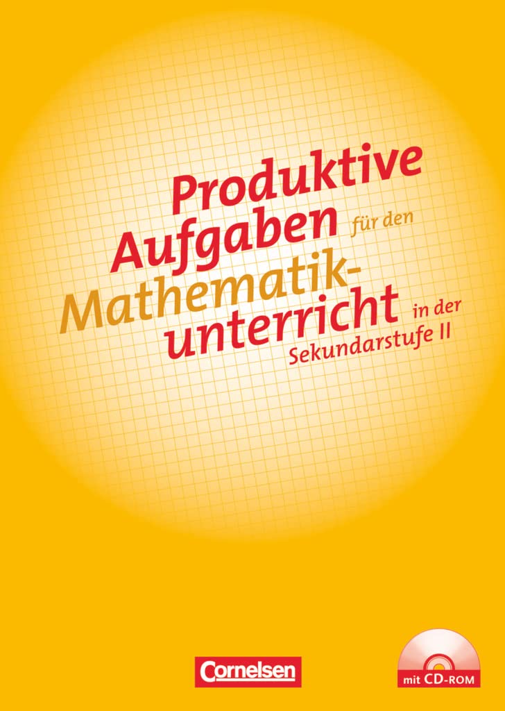 Produktive Aufgaben für den Mathematikunterricht - Sekundarstufe II: Aufgabensammlung mit CD-ROM Study Guides