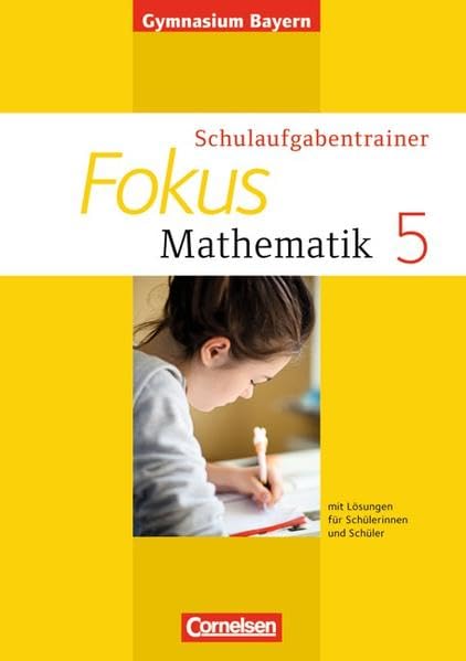 Fokus Mathematik 5. Jahrgangsstufe. Schulaufgabentrainer mit Lösungen. Ausgabe 2013. Gymnasium Bayern Study Guides