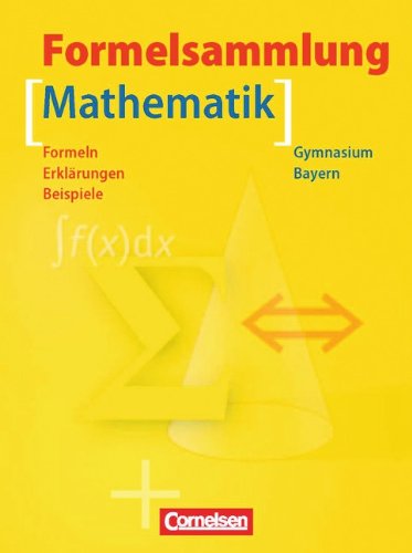 Formelsammlungen Sekundarstufe I und II - Bayern: 5.-12. Jahrgangsstufe - Mathematik: Formelsammlung mit Merkhilfe. Formeln - Erklärungen - Beispiele: ... - Bespiele. Formelsammlung mit Merkhilfe Study Guides
